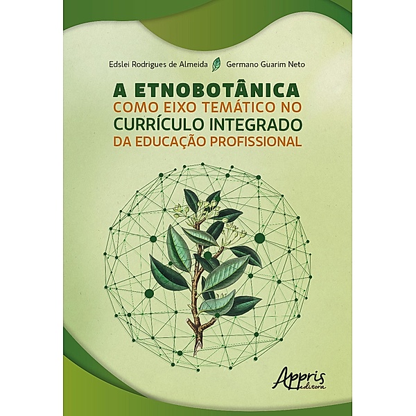 A Etnobotânica como Eixo Temático no Currículo Integrado da Educação Profissional, Edslei Rodrigues de Almeida, Germano Guarim Neto