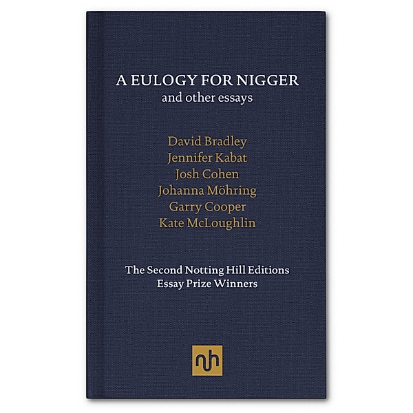 A Eulogy for Nigger and Other Essays, Josh Cohen, David Bradley, Jennifer Kabat, Johanna Mohring, Garry Cooper, Kate McLoughlin
