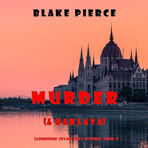 A European Voyage Cozy Mystery - 1 - Murder (and Baklava) (A European Voyage Cozy Mystery—Book 1), Blake Pierce