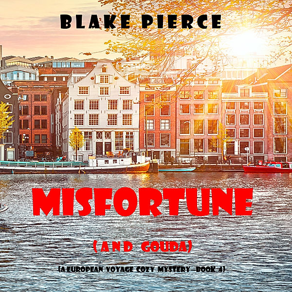 A European Voyage Cozy Mystery - 4 - Misfortune (and Gouda) (A European Voyage Cozy Mystery—Book 4), Blake Pierce