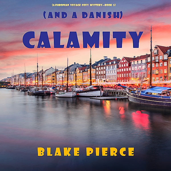 A European Voyage Cozy Mystery - 5 - Calamity (and a Danish) (A European Voyage Cozy Mystery—Book 5), Blake Pierce