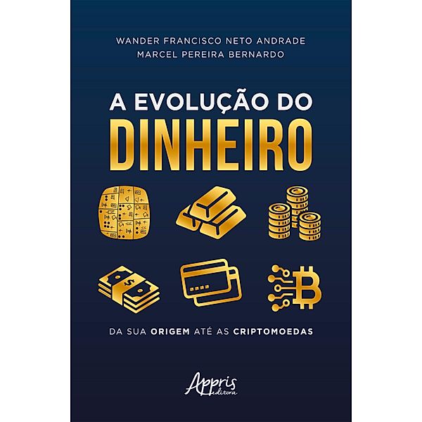 A Evolução do Dinheiro da sua Origem até as Criptomoedas, Marcel Pereira, Wander Francisco Neto Andrade