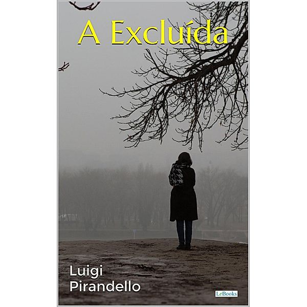 A EXCLUÍDA - Pirandello / Prêmio Nobel - literatura italiana, Luigi Pirandello