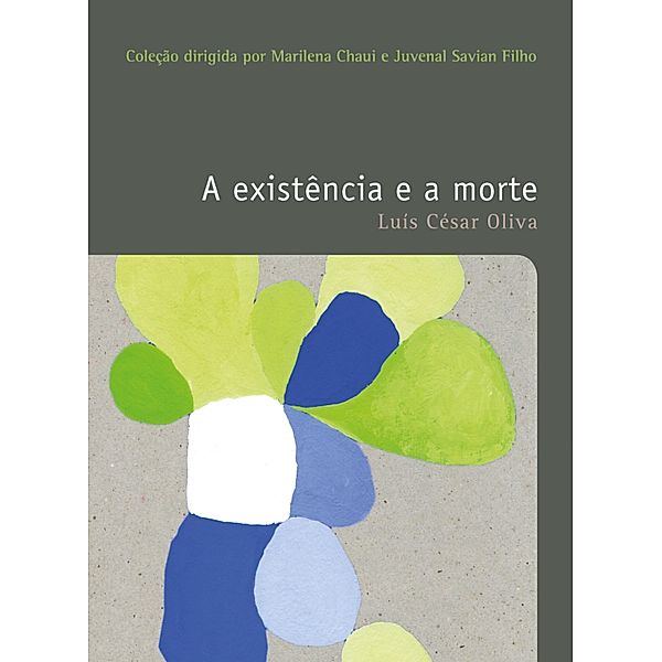 A existência e a morte / Filosofias: o prazer do pensar Bd.17, Luís César Oliva