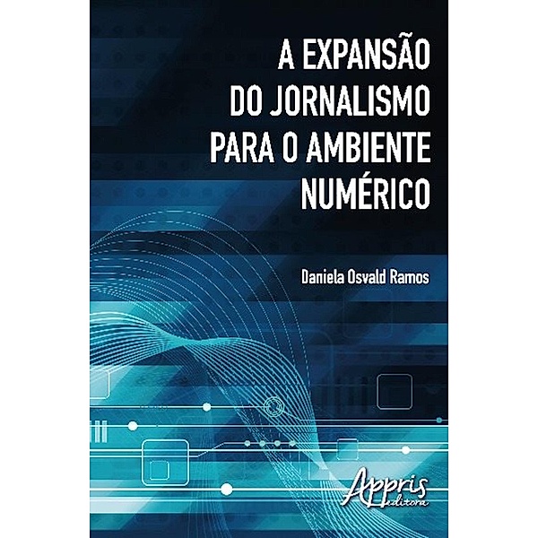 A expansão do jornalismo para o ambiente numérico / Ciências da Comunicação, Daniela Osvald Ramos
