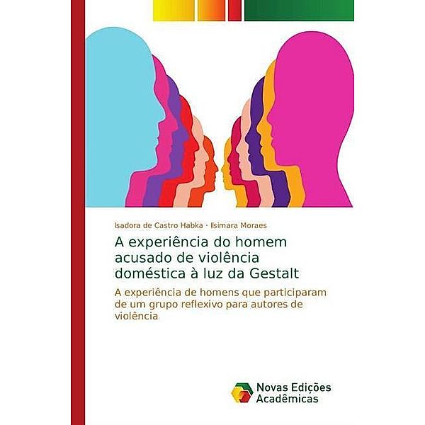 A experiência do homem acusado de violência doméstica à luz da Gestalt, Isadora de Castro Habka, Ilsimara Moraes