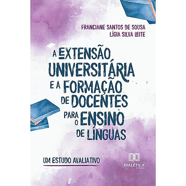 A extensão universitária e a formação de docentes para o ensino de línguas, Franciane Santos de Sousa, Lígia Silva Leite