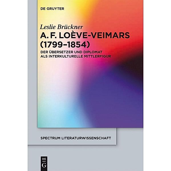 A. F. Loève-Veimars (1799-1854) / spectrum Literaturwissenschaft / spectrum Literature Bd.34, Leslie Brückner