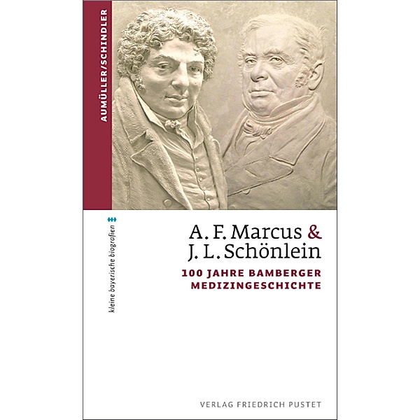 A. F. Marcus & J. L. Schönlein / kleine bayerische biografien, Gerhard Aumüller, Christoph Schindler