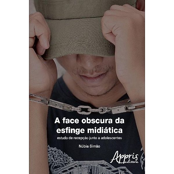 A face obscura da esfinge midiática / Ciências da Comunicação, Núbia Simão