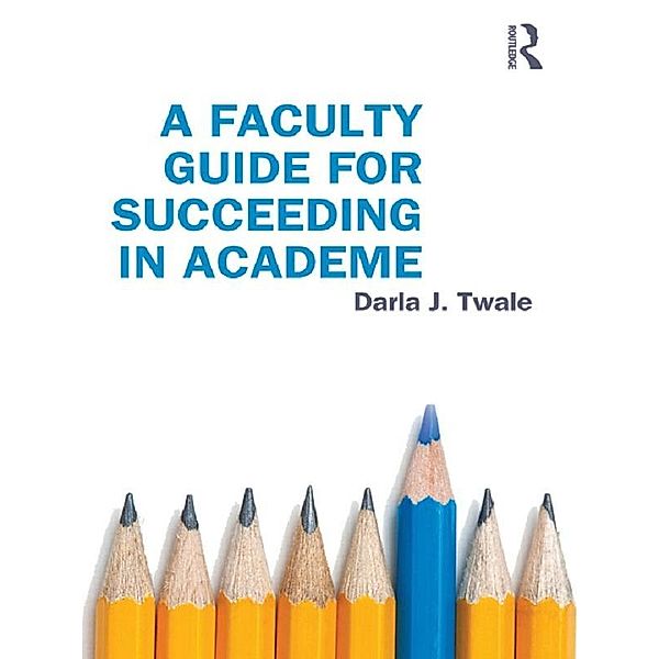 A Faculty Guide for Succeeding in Academe, Darla Twale