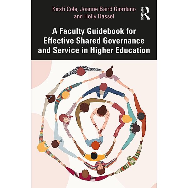 A Faculty Guidebook for Effective Shared Governance and Service in Higher Education, Kirsti Cole, Joanne Giordano, Holly Hassel