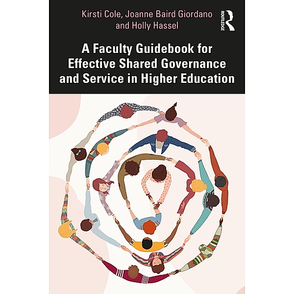 A Faculty Guidebook for Effective Shared Governance and Service in Higher Education, Kirsti Cole, Joanne Giordano, Holly Hassel