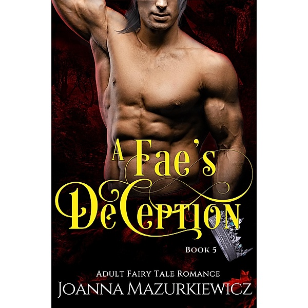 A Fae's Deception (Adult Fairy Tale Romance, #5) / Adult Fairy Tale Romance, Joanna Mazurkiewicz