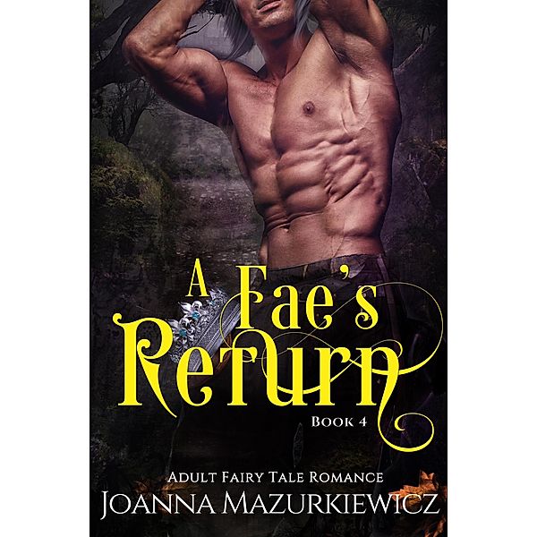 A Fae's Return (Adult Fairy Tale Romance, #4) / Adult Fairy Tale Romance, Joanna Mazurkiewicz