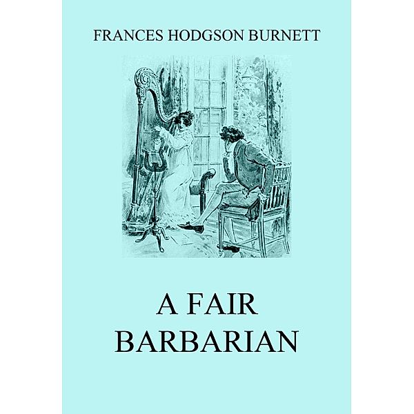 A Fair Barbarian, Frances Hodgson Burnett