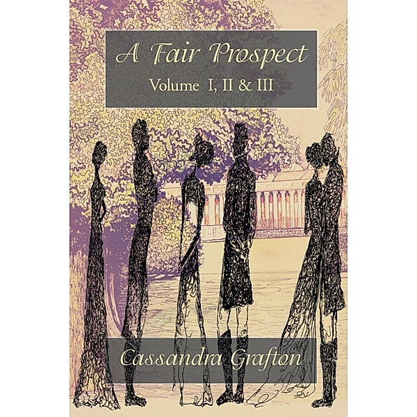A Fair Prospect: Volume I, II & III, Cassandra Grafton