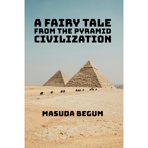 A Fairy Tale from The Pyramid Civilization, Masuda Begum