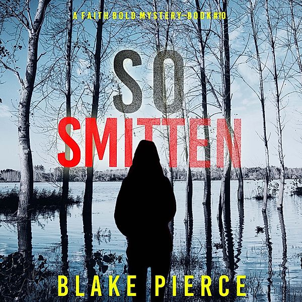 A Faith Bold FBI Suspense Thriller - 10 - So Smitten (A Faith Bold FBI Suspense Thriller—Book Ten), Blake Pierce