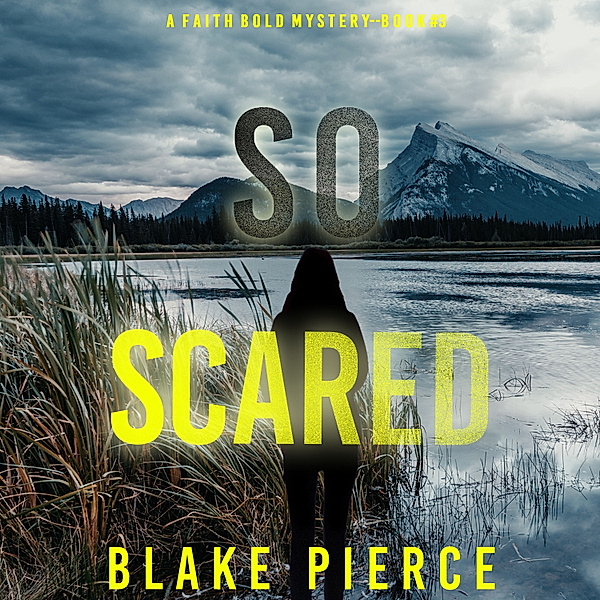 A Faith Bold FBI Suspense Thriller - 3 - So Scared (A Faith Bold FBI Suspense Thriller—Book Three), Blake Pierce