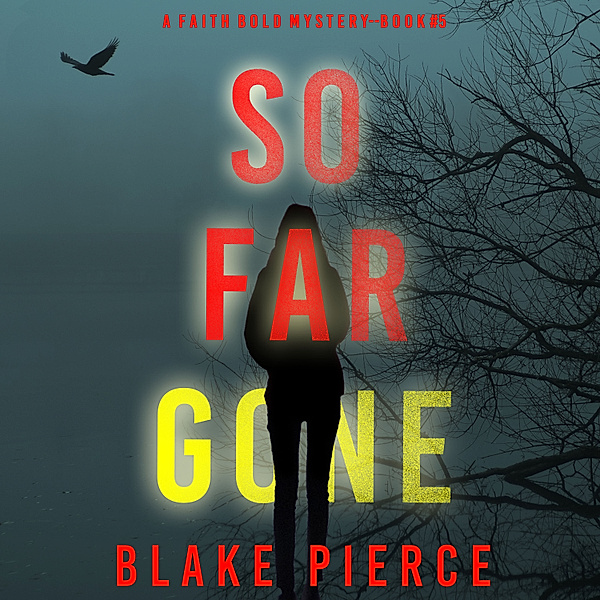 A Faith Bold FBI Suspense Thriller - 5 - So Far Gone (A Faith Bold FBI Suspense Thriller—Book Five), Blake Pierce