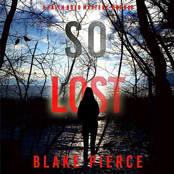 A Faith Bold FBI Suspense Thriller - 6 - So Lost (A Faith Bold FBI Suspense Thriller—Book Six, Blake Pierce