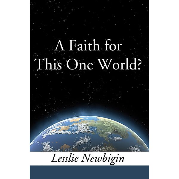 A Faith for this One World, Lesslie Newbigin