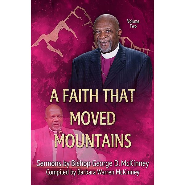 A Faith That Moved Mountains (Sermons by Bishop George D. McKinney, #2) / Sermons by Bishop George D. McKinney, George D. McKinney, Barbara Warren McKinney