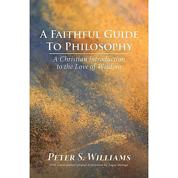 A Faithful Guide to Philosophy, Peter S. Williams