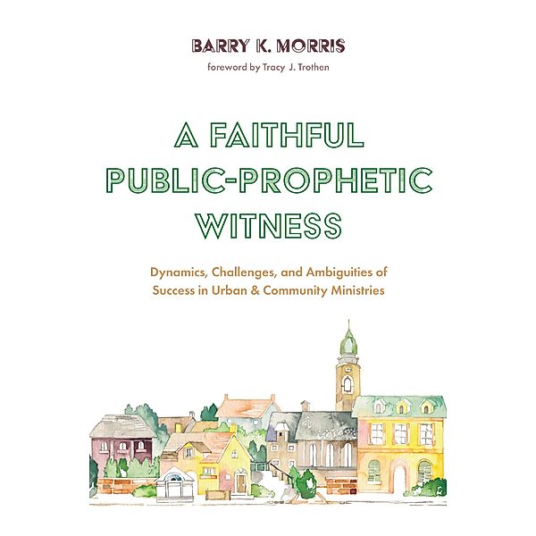 A Faithful Public-Prophetic Witness, Barry K. Morris