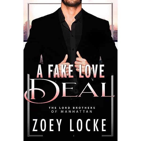 A Fake Love Deal (The Lord Brothers of Manhattan, #2) / The Lord Brothers of Manhattan, Zoey Locke, Z. L. Arkadie