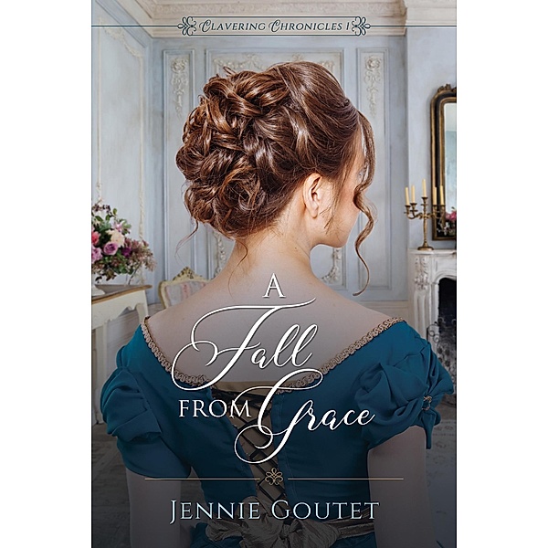 A Fall from Grace (Clavering Chronicles, #1) / Clavering Chronicles, Jennie Goutet