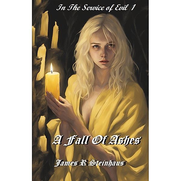 A Fall of Ashes (In Service to Evil, #1) / In Service to Evil, James R Steinhaus