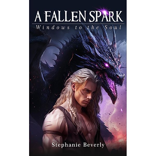 A Fallen Spark (Windows to the Soul, #1) / Windows to the Soul, Stephanie Beverly