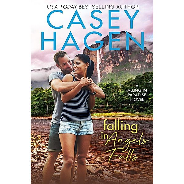 A Falling In Paradise Novel: Falling in Angels Falls (A Falling In Paradise Novel), Casey Hagen