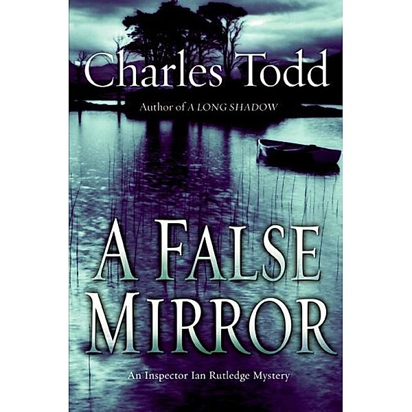 A False Mirror / Inspector Ian Rutledge Mysteries Bd.9, Charles Todd