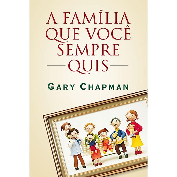 A família que você sempre quis, Gary Chapman