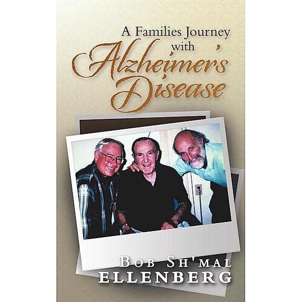 A Families Journey with Alzheimer's Disease, Bob Sh'mal Ellenberg