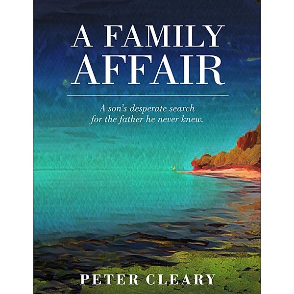 A Family Affair - A Son's Desperate Search for the Father He Never Knew, Peter Cleary