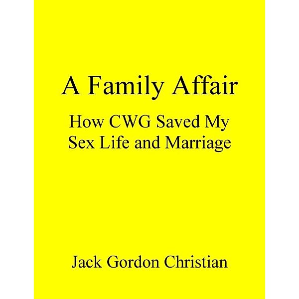 A Family Affair: How CWG Saved My Sex Life and Marriage, Jack Gordon Christian