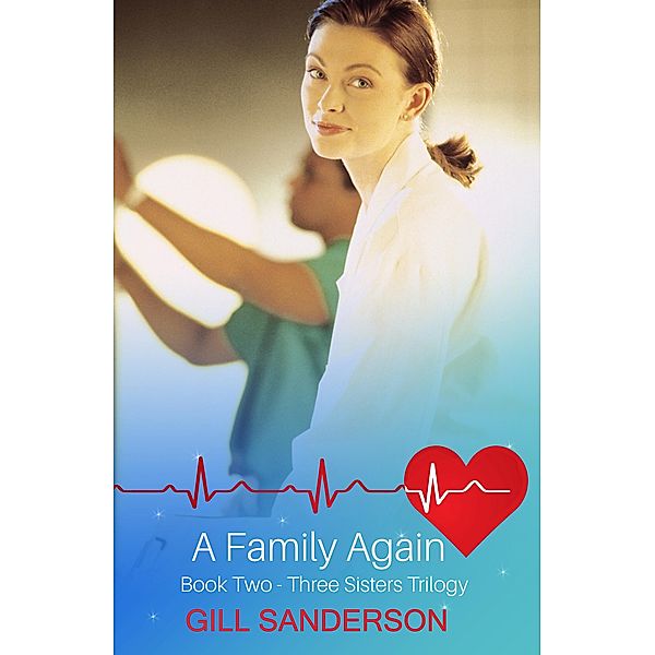 A Family Again / Three Sisters Series, Gill Sanderson