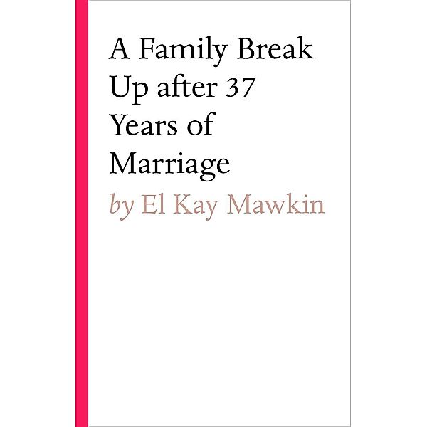 A Family break up after 37 years of marriage, El Kay Mawkin