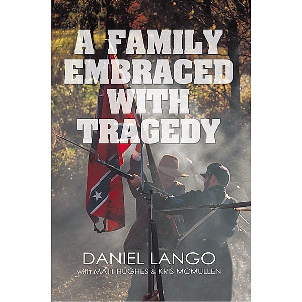 A Family Embraced with Tragedy, Matt Hughes, Chris McMullan, Daniel Lango