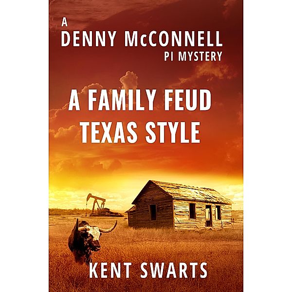 A Family Feud Texas Style (Denny McConnell PI, #1) / Denny McConnell PI, Kent Swarts