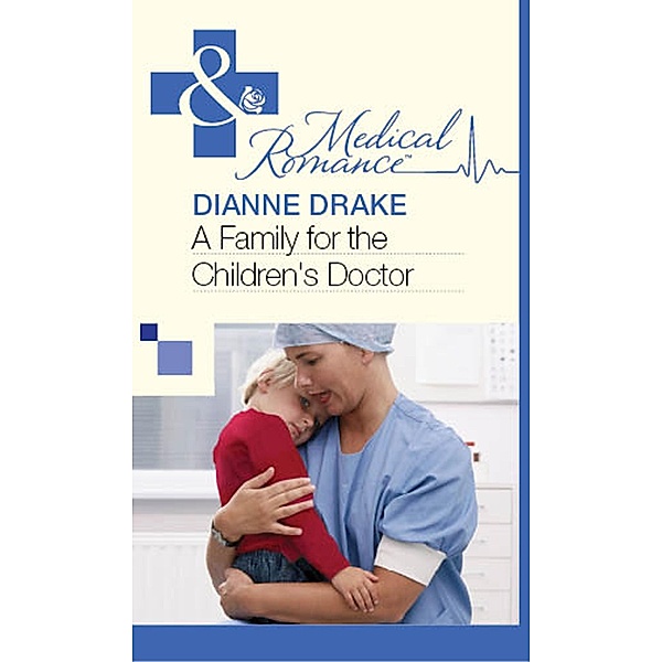A Family for the Children's Doctor (Mills & Boon Medical) / Mills & Boon Medical, Dianne Drake