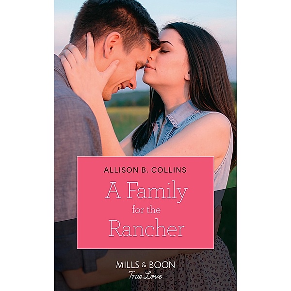 A Family For The Rancher (Mills & Boon True Love) (Cowboys to Grooms, Book 1) / True Love, Allison B. Collins