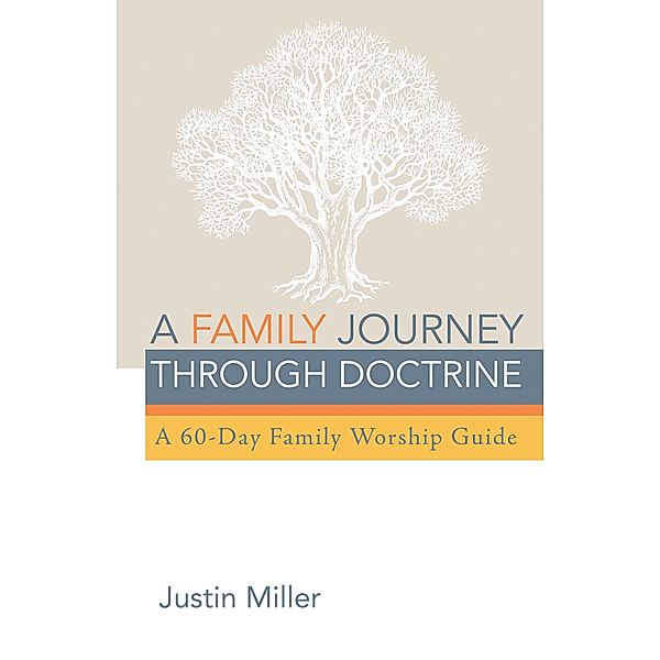 A Family Journey through Doctrine, Justin Miller