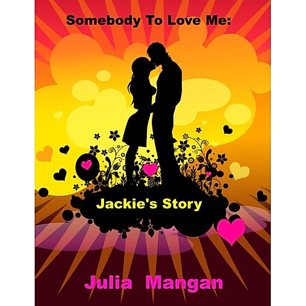A Family Of Friends: Somebody to Love Me: Jackie's Story, Julia Mangan