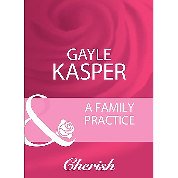 A Family Practice (Mills & Boon Cherish) / Mills & Boon Cherish, Gayle Kasper