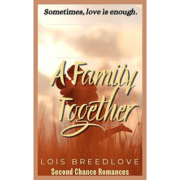 A Family Together (Second Chance Romances, #7) / Second Chance Romances, Lois Breedlove
